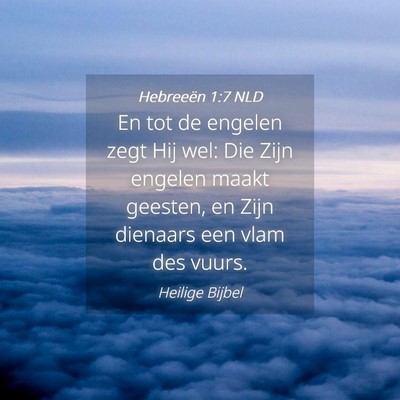 Picture 04 - Hebreeën 1:7 NLD - En tot de engelen zegt Hij wel: Die Zijn engelen - Bible Verse Picture