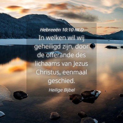 Picture 04 - Hebreeën 10:10 NLD - In welken wil wij geheiligd zijn, door de - Bible Verse Picture
