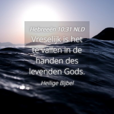 Picture 04 - Hebreeën 10:31 NLD - Vreselijk is het te vallen in de handen des - Bible Verse Picture