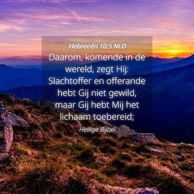Picture 04 - Hebreeën 10:5 NLD - Daarom, komende in de wereld, zegt Hij: - Bible Verse Picture