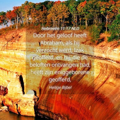 Picture 04 - Hebreeën 11:17 NLD - Door het geloof heeft Abraham, als hij verzocht - Bible Verse Picture