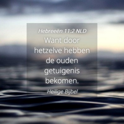Picture 04 - Hebreeën 11:2 NLD - Want door hetzelve hebben de ouden getuigenis - Bible Verse Picture