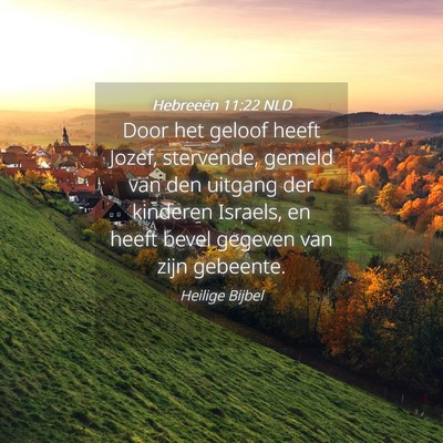 Picture 04 - Hebreeën 11:22 NLD - Door het geloof heeft Jozef, stervende, gemeld - Bible Verse Picture