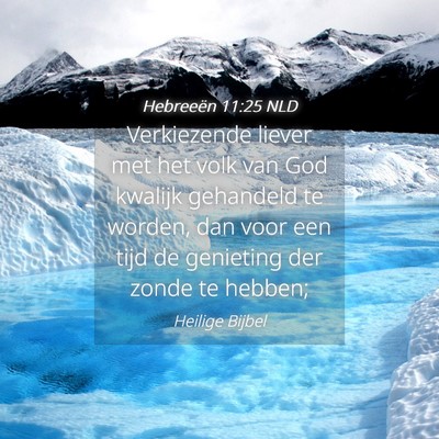 Picture 04 - Hebreeën 11:25 NLD - Verkiezende liever met het volk van God kwalijk - Bible Verse Picture