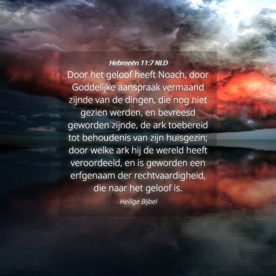 Picture 04 - Hebreeën 11:7 NLD - Door het geloof heeft Noach, door Goddelijke - Bible Verse Picture