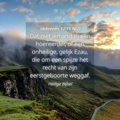 Picture 04 - Hebreeën 12:16 NLD - Dat niet iemand zij een hoereerder, of een - Bible Verse Picture