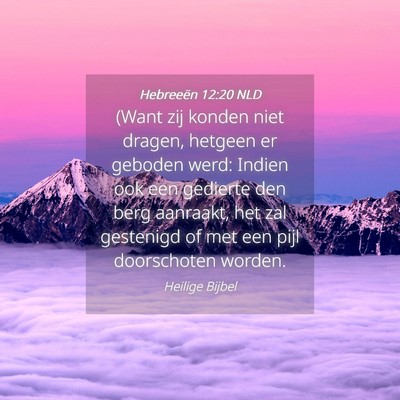 Picture 04 - Hebreeën 12:20 NLD - (Want zij konden niet dragen, hetgeen er geboden - Bible Verse Picture