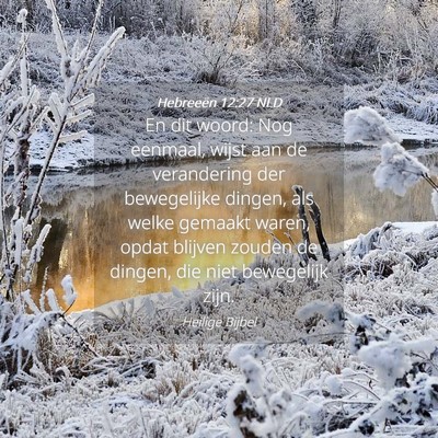 Picture 04 - Hebreeën 12:27 NLD - En dit woord: Nog eenmaal, wijst aan de - Bible Verse Picture