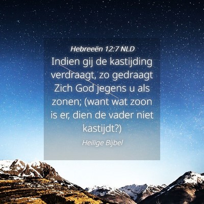 Picture 04 - Hebreeën 12:7 NLD - Indien gij de kastijding verdraagt, zo gedraagt - Bible Verse Picture
