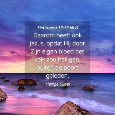 Picture 04 - Hebreeën 13:12 NLD - Daarom heeft ook Jezus, opdat Hij door Zijn eigen - Bible Verse Picture