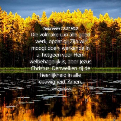 Picture 04 - Hebreeën 13:21 NLD - Die volmake u in alle goed werk, opdat gij Zijn - Bible Verse Picture