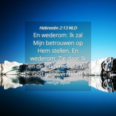 Picture 04 - Hebreeën 2:13 NLD - En wederom: Ik zal Mijn betrouwen op Hem stellen. - Bible Verse Picture