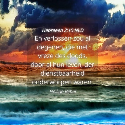Picture 04 - Hebreeën 2:15 NLD - En verlossen zou al degenen, die met vreze des - Bible Verse Picture