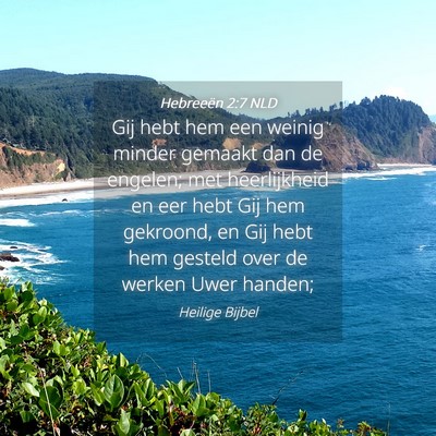 Picture 04 - Hebreeën 2:7 NLD - Gij hebt hem een weinig minder gemaakt dan de - Bible Verse Picture