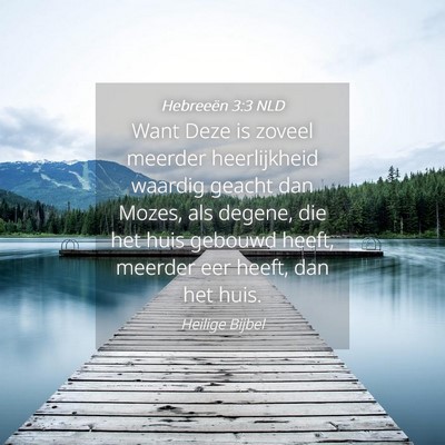 Picture 04 - Hebreeën 3:3 NLD - Want Deze is zoveel meerder heerlijkheid waardig - Bible Verse Picture