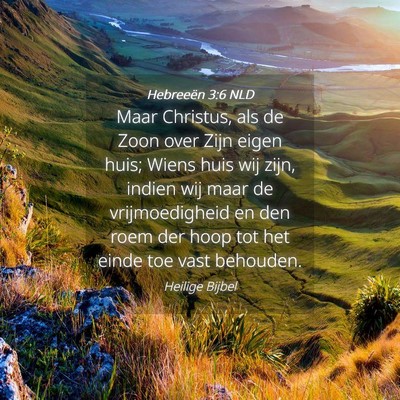 Picture 04 - Hebreeën 3:6 NLD - Maar Christus, als de Zoon over Zijn eigen huis; - Bible Verse Picture