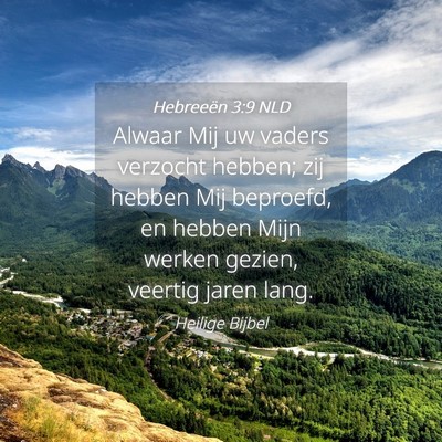 Picture 04 - Hebreeën 3:9 NLD - Alwaar Mij uw vaders verzocht hebben; zij hebben - Bible Verse Picture
