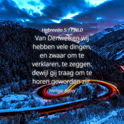 Picture 04 - Hebreeën 5:11 NLD - Van Denwelken wij hebben vele dingen, en zwaar om - Bible Verse Picture