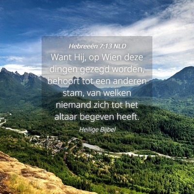 Picture 04 - Hebreeën 7:13 NLD - Want Hij, op Wien deze dingen gezegd worden, - Bible Verse Picture