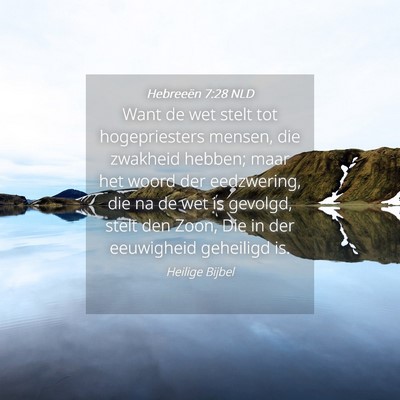 Picture 04 - Hebreeën 7:28 NLD - Want de wet stelt tot hogepriesters mensen, die - Bible Verse Picture