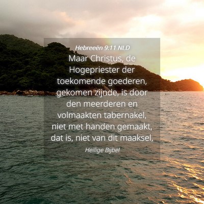 Picture 04 - Hebreeën 9:11 NLD - Maar Christus, de Hogepriester der toekomende - Bible Verse Picture