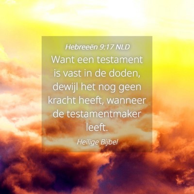 Picture 04 - Hebreeën 9:17 NLD - Want een testament is vast in de doden, dewijl - Bible Verse Picture