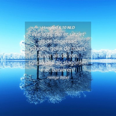 Picture 04 - Hooglied 6:10 NLD - Wie is zij, die er uitziet als de dageraad, - Bible Verse Picture