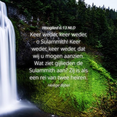 Picture 04 - Hooglied 6:13 NLD - Keer weder, keer weder, o Sulammith! Keer weder, - Bible Verse Picture