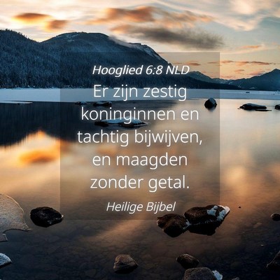 Picture 04 - Hooglied 6:8 NLD - Er zijn zestig koninginnen en tachtig bijwijven, - Bible Verse Picture