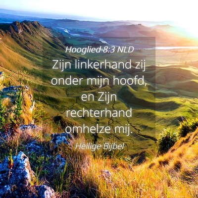 Picture 04 - Hooglied 8:3 NLD - Zijn linkerhand zij onder mijn hoofd, en Zijn - Bible Verse Picture