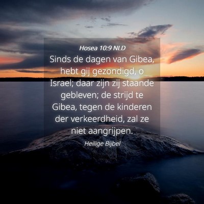Picture 04 - Hosea 10:9 NLD - Sinds de dagen van Gibea, hebt gij gezondigd, o - Bible Verse Picture