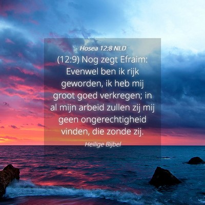 Picture 04 - Hosea 12:8 NLD - (12:9) Nog zegt Efraim: Evenwel ben ik rijk - Bible Verse Picture