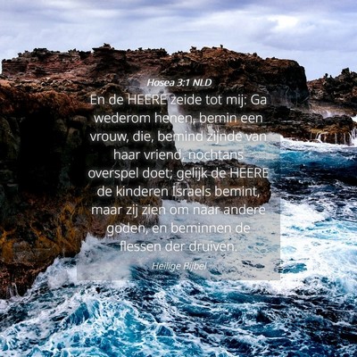 Picture 04 - Hosea 3:1 NLD - En de HEERE zeide tot mij: Ga wederom henen, - Bible Verse Picture