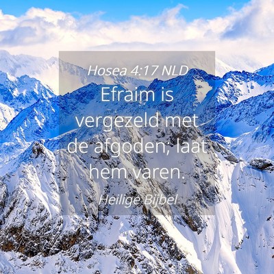 Picture 04 - Hosea 4:17 NLD - Efraim is vergezeld met de afgoden; laat hem - Bible Verse Picture