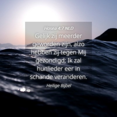 Picture 04 - Hosea 4:7 NLD - Gelijk zij meerder geworden zijn, alzo hebben zij - Bible Verse Picture