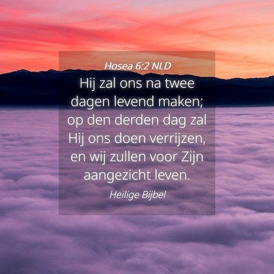 Picture 04 - Hosea 6:2 NLD - Hij zal ons na twee dagen levend maken; op den - Bible Verse Picture