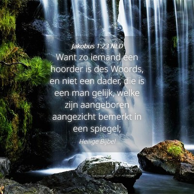 Picture 04 - Jakobus 1:23 NLD - Want zo iemand een hoorder is des Woords, en niet - Bible Verse Picture