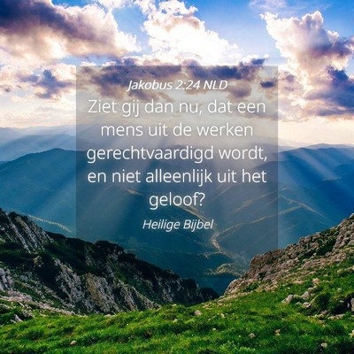 Picture 04 - Jakobus 2:24 NLD - Ziet gij dan nu, dat een mens uit de werken - Bible Verse Picture
