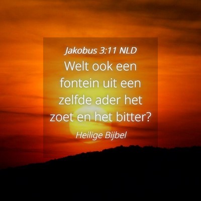 Picture 04 - Jakobus 3:11 NLD - Welt ook een fontein uit een zelfde ader het zoet - Bible Verse Picture