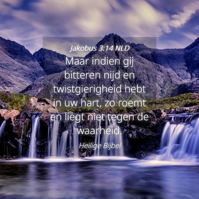 Picture 04 - Jakobus 3:14 NLD - Maar indien gij bitteren nijd en twistgierigheid - Bible Verse Picture