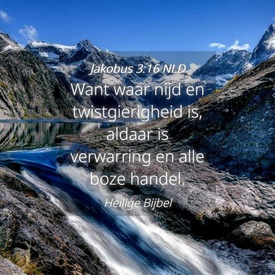 Picture 04 - Jakobus 3:16 NLD - Want waar nijd en twistgierigheid is, aldaar is - Bible Verse Picture