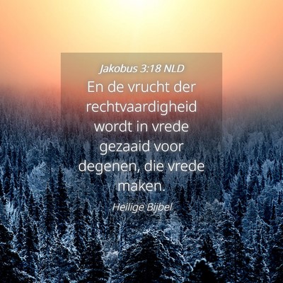 Picture 04 - Jakobus 3:18 NLD - En de vrucht der rechtvaardigheid wordt in vrede - Bible Verse Picture