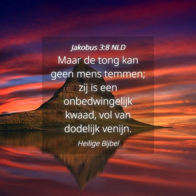 Picture 04 - Jakobus 3:8 NLD - Maar de tong kan geen mens temmen; zij is een - Bible Verse Picture