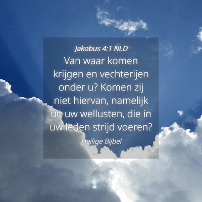 Picture 04 - Jakobus 4:1 NLD - Van waar komen krijgen en vechterijen onder u? - Bible Verse Picture