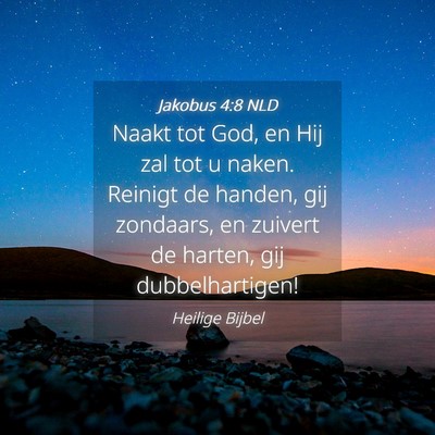 Picture 04 - Jakobus 4:8 NLD - Naakt tot God, en Hij zal tot u naken. Reinigt de - Bible Verse Picture