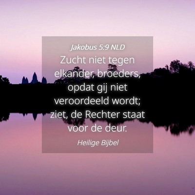 Picture 04 - Jakobus 5:9 NLD - Zucht niet tegen elkander, broeders, opdat gij - Bible Verse Picture