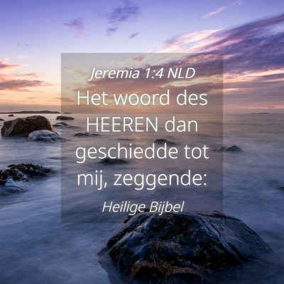 Picture 04 - Jeremia 1:4 NLD - Het woord des HEEREN dan geschiedde tot mij, - Bible Verse Picture