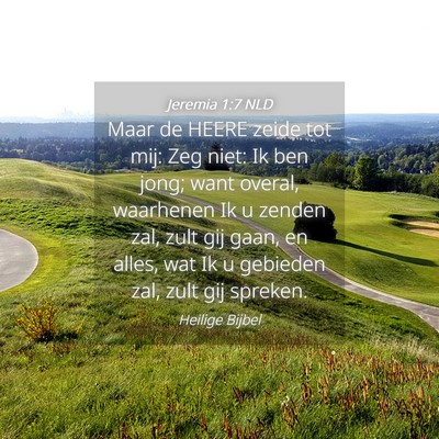 Picture 04 - Jeremia 1:7 NLD - Maar de HEERE zeide tot mij: Zeg niet: Ik ben - Bible Verse Picture