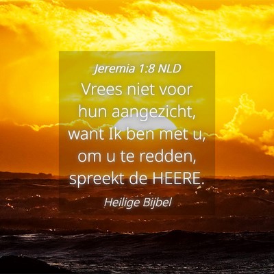 Picture 04 - Jeremia 1:8 NLD - Vrees niet voor hun aangezicht, want Ik ben met - Bible Verse Picture