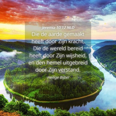 Picture 04 - Jeremia 10:12 NLD - Die de aarde gemaakt heeft door Zijn kracht, Die - Bible Verse Picture